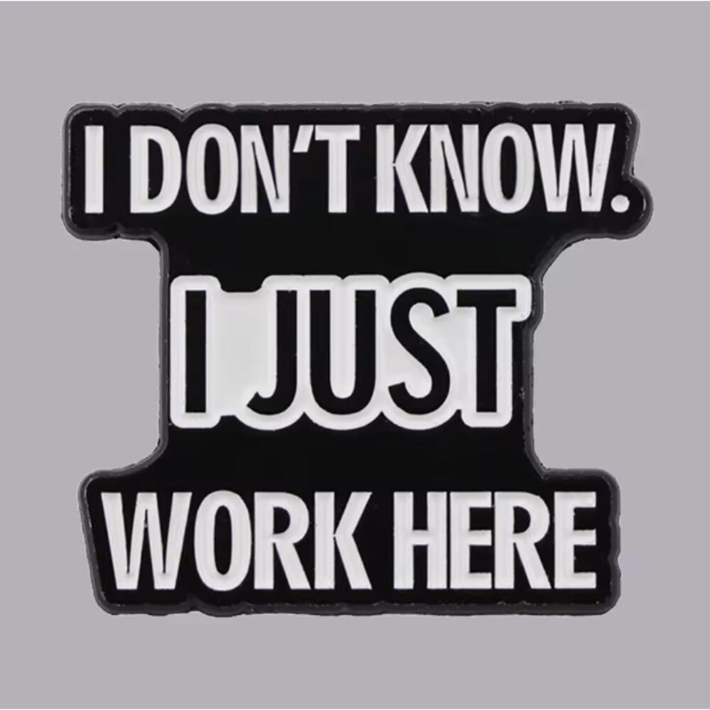 I Don't Know I Just Work Here Employee Enamel Pins 75-2